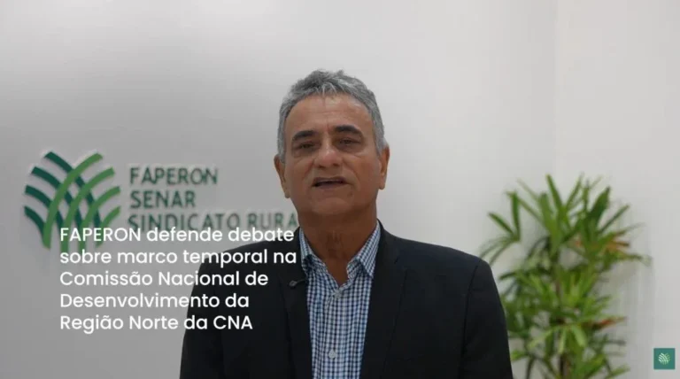 Federação de Agricultura de Rondônia defende debate sobre marco temporal na Comissão Nacional de Desenvolvimento da Região Norte da CNA